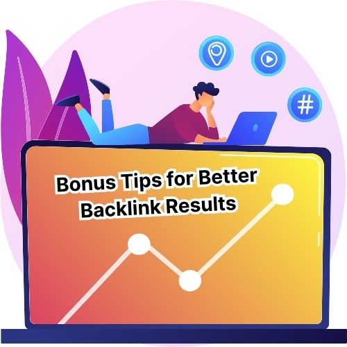 Bonus Tips for Better Backlink Results