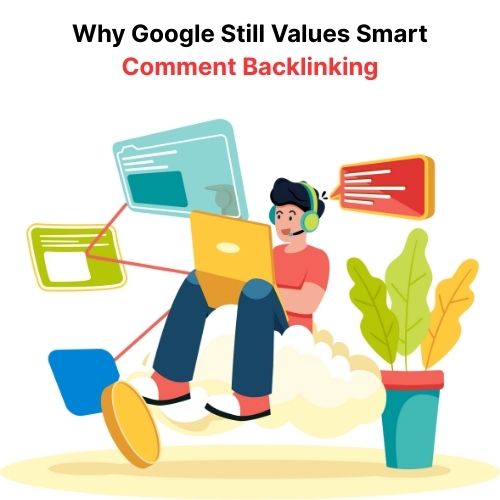 Why Google Still Values Smart Comment Backlinking